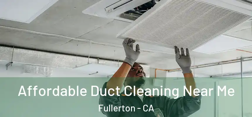  Affordable Duct Cleaning Near Me Fullerton - CA