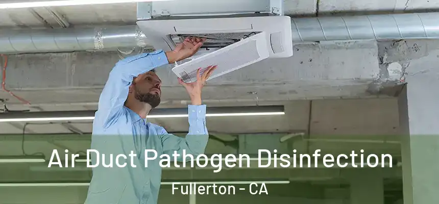 Air Duct Pathogen Disinfection Fullerton - CA