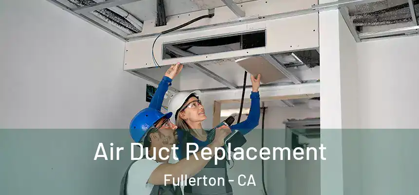 Air Duct Replacement Fullerton - CA