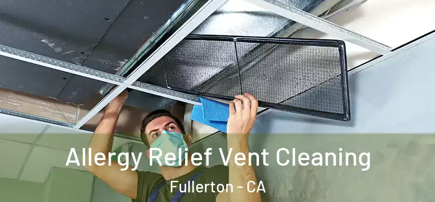  Allergy Relief Vent Cleaning Fullerton - CA