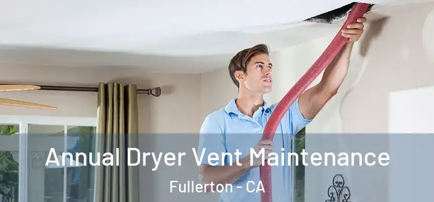  Annual Dryer Vent Maintenance Fullerton - CA