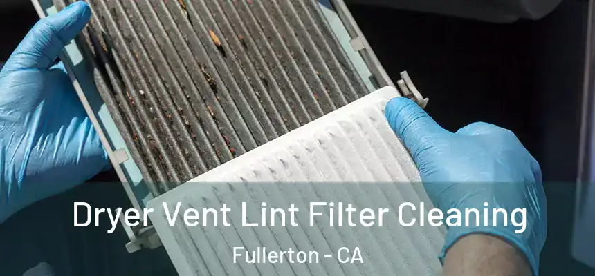 Dryer Vent Lint Filter Cleaning Fullerton - CA