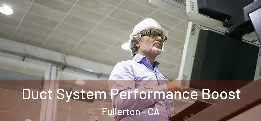 Duct System Performance Boost Fullerton - CA