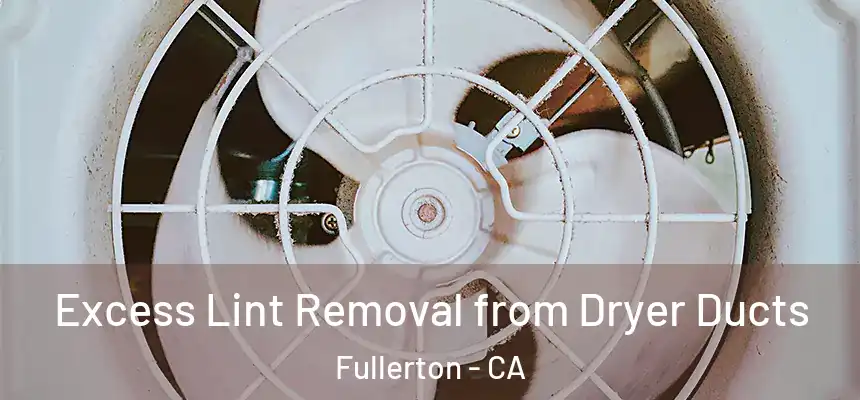 Excess Lint Removal from Dryer Ducts Fullerton - CA