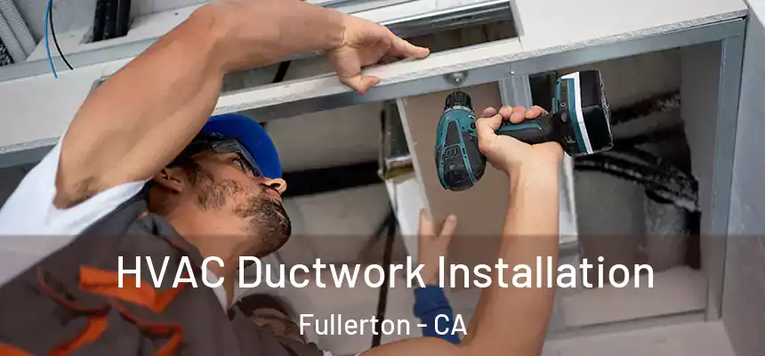  HVAC Ductwork Installation Fullerton - CA
