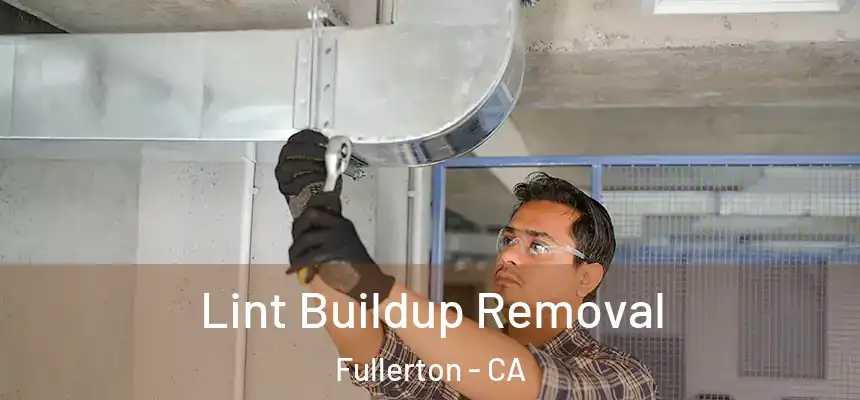 Lint Buildup Removal Fullerton - CA
