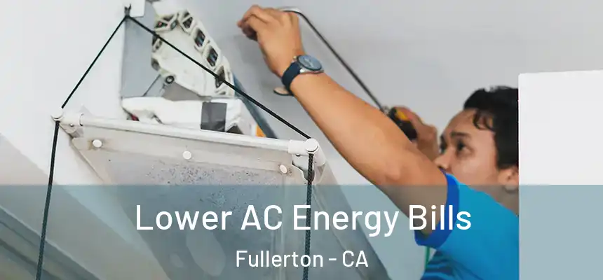  Lower AC Energy Bills Fullerton - CA
