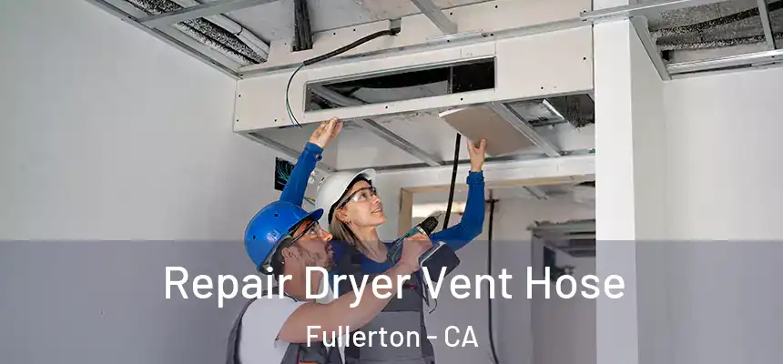 Repair Dryer Vent Hose Fullerton - CA
