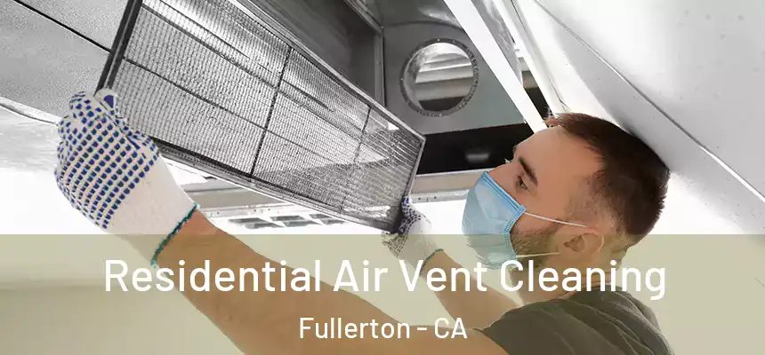 Residential Air Vent Cleaning Fullerton - CA