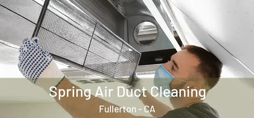 Spring Air Duct Cleaning Fullerton - CA