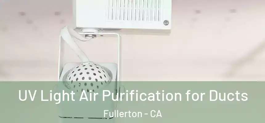 UV Light Air Purification for Ducts Fullerton - CA